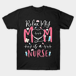 Relax My Mom Is a Nurse Mothers Day Nurse Toddler Mom Outfit T-Shirt T-Shirt